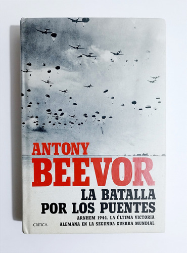 La Batalla Por Los Puentes - Antony Beevor / Original 