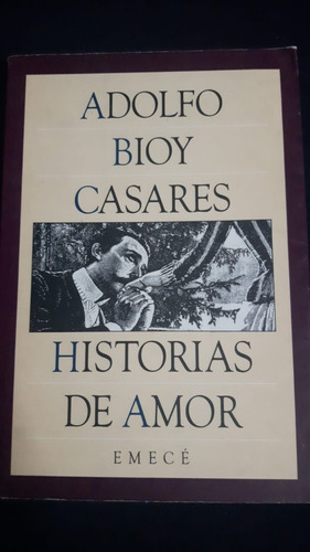 Historias De Amor- Adolfo Bioy Casares- Ed.emecé