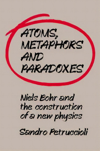 Atoms, Metaphors And Paradoxes, De Sandro Petruccioli. Editorial Cambridge University Press, Tapa Blanda En Inglés