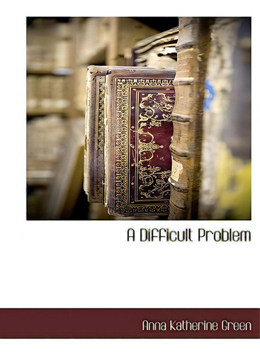A Difficult Problem, De Green, Anna Katharine., Vol. 1. Editorial Bcr (bibliographical Ctr For R, Tapa Blanda En Inglés