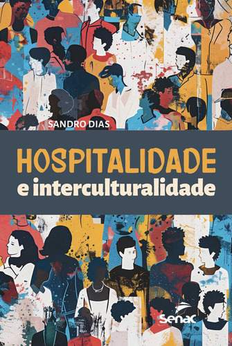 Hospitalidade E Interculturalidade, De Sandro Dias. Editorial Senac Sao Paulo, Capa Mole, Edição 1 Em Português, 2024