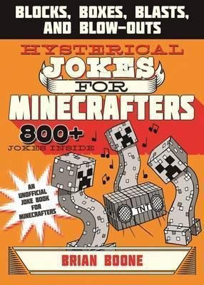 Hysterical Jokes For Minecrafters : Blocks, Boxes, Blasts, A