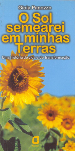 O sol semearei em minhas terras: uma história de vida e de transformação, de Panozzo, Gioia. Editora Summus Editorial Ltda., capa mole em português, 2000