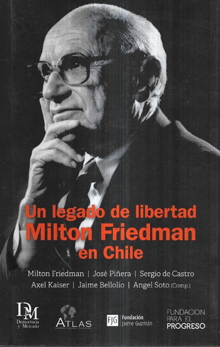 Un Legado Libertad Milton Friedman En Chile De Castro Piñera