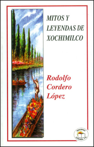 Mitos y leyendas de Xochimilco: Mitos y leyendas de Xochimilco, de Rodolfo Cordero López. Serie 9685146784, vol. 1. Editorial Promolibro, tapa blanda, edición 2011 en español, 2011