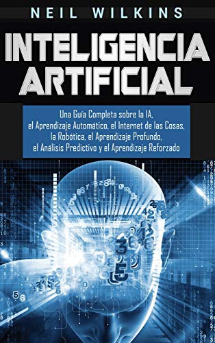 Inteligencia Artificial: Una Guia Completa Sobre La Ia, El A