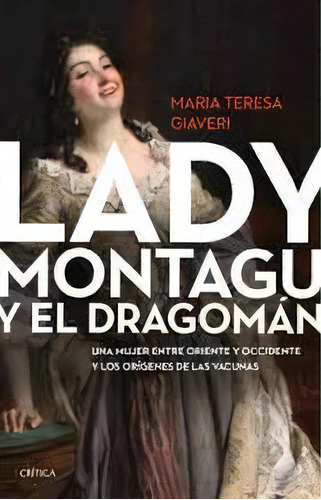 Lady Montagu Y El Dragomán, De María Teresa Giaveri. Editorial Crítica, Tapa Blanda, Edición 1 En Español