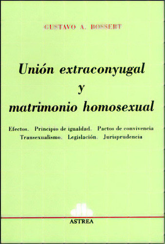 Unión Extraconyugal Y Matrimonio Homosexual, De Gustavo Bossert. Serie 9505089536, Vol. 1. Editorial Intermilenio, Tapa Blanda, Edición 2011 En Español, 2011