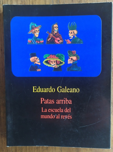 Eduardo Galeano - Patas Arriba, La Escuela Del Mundo Al Re