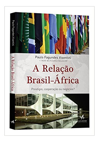 A Relação Brasil-áfrica. Prestígio, Cooperação Ou Negócios?