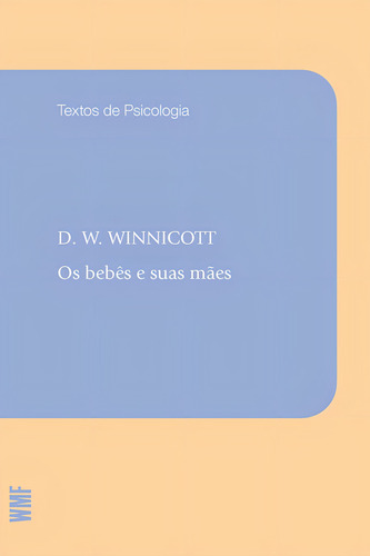 Os bebês e suas mães, de Winnicott, Donald Woods. Coleção Textos de psicologia Editorial Editora Wmf Martins Fontes Ltda, capa mole em português, 2013
