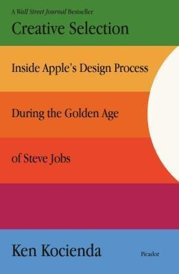 Creative Selection : Inside Apple's Design Process During...