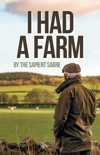 I Had A Farm, De The Sapient Sabre. Editorial Partridge Pub Singapore, Tapa Blanda En Inglés