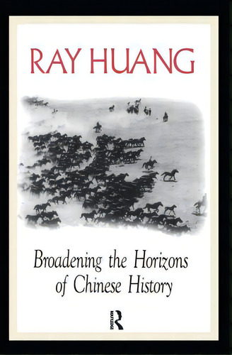 Broadening The Horizons Of Chinese History: Discourses, Syntheses, And Comparisons, De Huang, Ray. Editorial Routledge, Tapa Blanda En Inglés