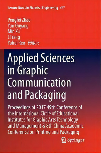 Applied Sciences In Graphic Communication And Packaging : Proceedings Of 2017 49th Conference Of ..., De Pengfei Zhao. Editorial Springer Verlag, Singapore, Tapa Blanda En Inglés