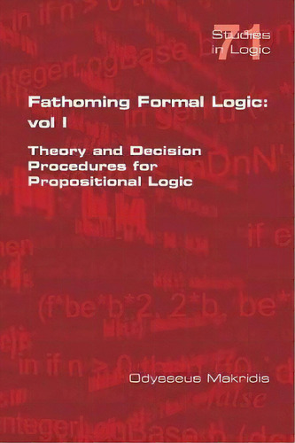 Fathoming Formal Logic, De Odysseus Makridis. Editorial College Publications, Tapa Blanda En Inglés
