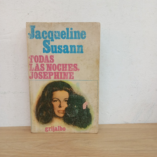 Todas Las Noches Josephine. J. Susann. Grijalbo (Usado)