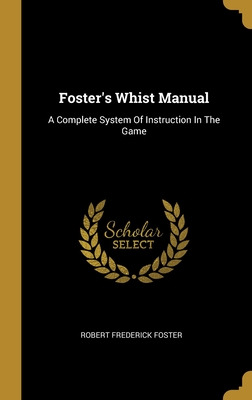 Libro Foster's Whist Manual: A Complete System Of Instruc...