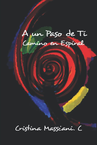 Libro: A Un Paso De Tí: Camino En Espiral (spanish Edition)