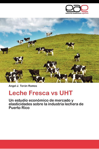 Libro: Leche Fresca Vs Uht: Un Estudio Económico De Mercado