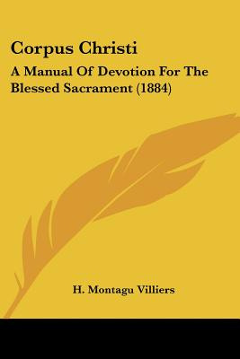 Libro Corpus Christi: A Manual Of Devotion For The Blesse...