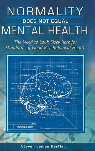 Normality Does Not Equal Mental Health: The Need To Look Elsewhere For Standards Of Good Psychological Health, De Steven James Bartlett., Vol. 1. Editorial Abc Clio, Tapa Dura En Inglés