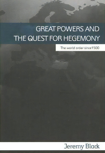 Great Powers And The Quest For Hegemony, De Professor Jeremy Black. Editorial Taylor Francis Ltd, Tapa Blanda En Inglés