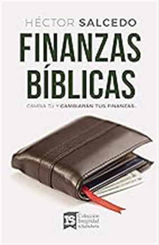 Finanzas Bíblicas: Cambia Tú Y Cambiarán Tus Finanzas / Héct