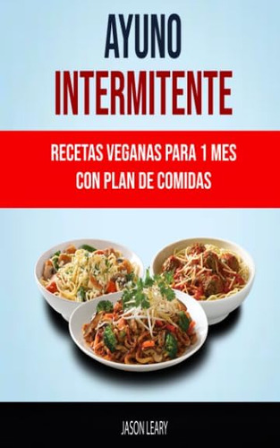 Libro Ayuno Intermitente Recetas Veganas Para 1 Mes Con Pla