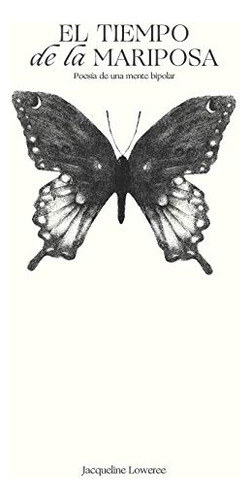 El Tiempo De La Mariposa: Poesia De Una Mente Bipolar