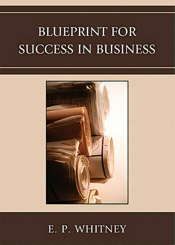 Blueprint For Success In Business, De Whitney, E. P.. Editorial Rowman & Littlefield, Tapa Blanda En Inglés