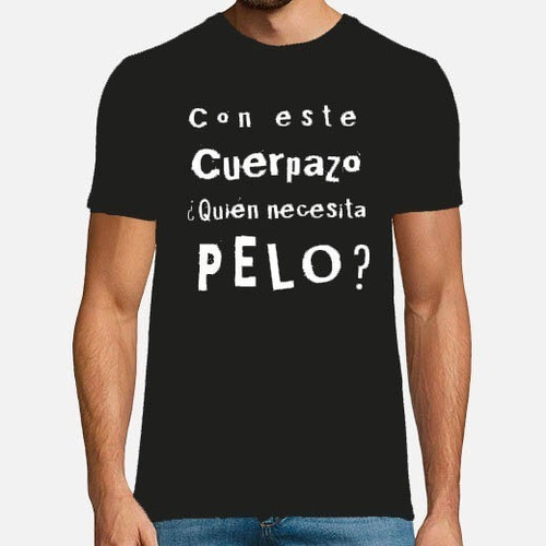 Camiseta Personalizada Con Este Cuerpazo Quien Necesita Pelo