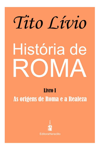 Libro: História De Roma: As Origens De Roma E A Realeza