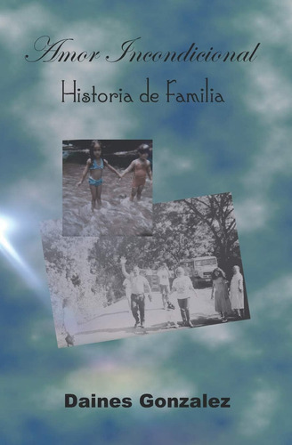 Libro: Amor Incondicional: Historias De Familia. (edición En