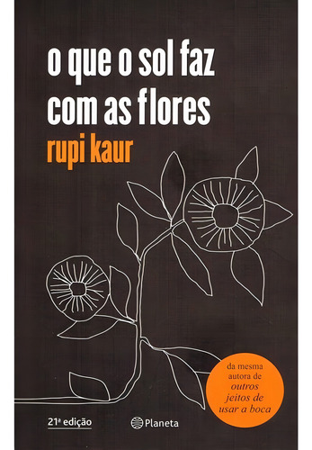 O Que O Sol Faz Com As Flores: Poesia Urbana, De Kaur, Rupi. Editorial Editora Planeta Do Brasil Ltda.,simon & Schuster, Capa Mole Em Português, 2018