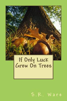 Libro If Only Luck Grew On Trees - Ware, S. R.