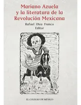 Comprar Mariano Azuela Y La Literatura De La Revolución Mexicana, De Olea Franco , Rafael.. Editorial Colegio De México En Español