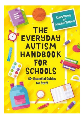 The Everyday Autism Handbook For Schools - Claire Drone. Ebs