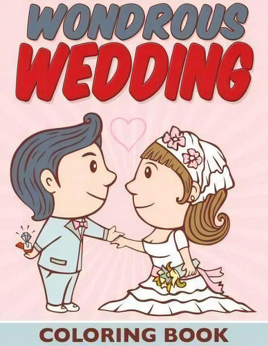 Wondrous Wedding Coloring Book, De Bowe Packer., Vol. 1. Editorial Createspace Independent Publishing Platform, Tapa Blanda En Inglés