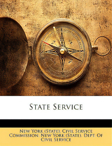 State Service, De New York (state) Civil Service Commissi., Vol. 1. Editorial Nabu Pr, Tapa Blanda En Inglés