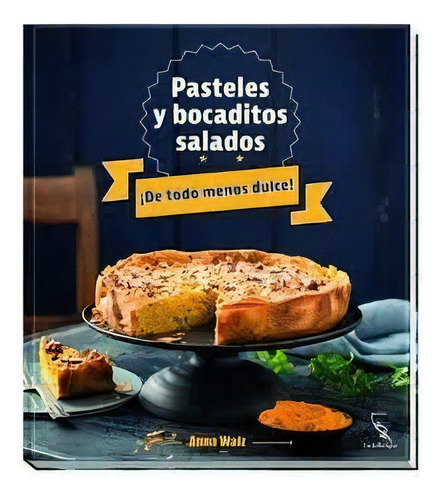 Pasteles Y Bocaditos Salados De Todos Menos Dulce!, De Anna Walz. Editorial Fackelträger, Tapa Blanda, Edición 1 En Español