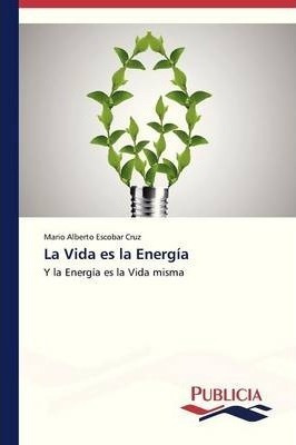 La Vida Es La Energia - Escobar Cruz Mario Alberto