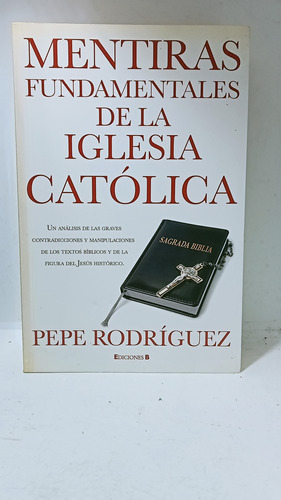 Mentiras Fundamentales De La Iglesia Católica - Pepe Rodrígu