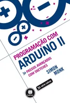 Comprar Programação com Arduino II Passos Avançados com Sketches Tekne Monk, Simon Portuguese Bookman Companhia Editora LTDA.,McGraw-Hill Companies, Inc. Paperback 2014