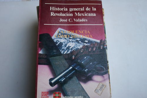 Historia General De La Revolucion Mexicana , Jose C. Valades