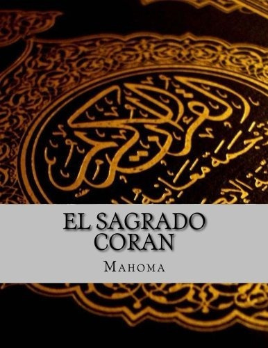 El Sagrado Coran, De Mahoma. Editorial Createspace Independent Publishing Platform, Tapa Blanda En Español, 2015