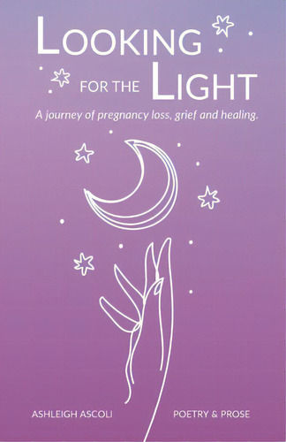 Looking For The Light: A Journey Of Pregnancy Loss, Grief And Healing., De Ascoli, Ashleigh. Editorial Lightning Source Inc, Tapa Blanda En Inglés