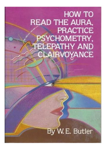 Como Ler A Áurea: How To Read The Aura, De W.e.butler. Série Não Aplicável, Vol. 1. Editora Clube De Autores, Capa Mole, Edição 1 Em Português, 1979