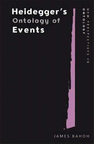 Heidegger's Ontology Of Events, De James Bahoh. Editorial Edinburgh University Press, Tapa Blanda En Inglés