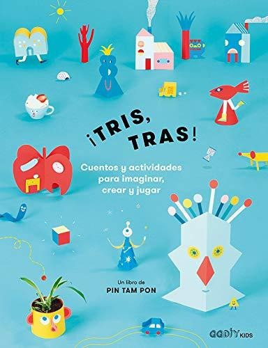 ¡tris, Tras! : Cuentos Y Actividades Para Imaginar, Crear 